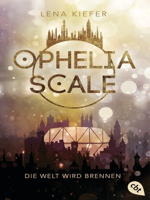 cover image of Ophelia Scale--Die Welt wird brennen: Ausgezeichnet mit dem Lovelybooks Leserpreis 2019: Deutsches Debüt